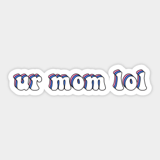 Ur Mom Lol Sticker